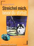Streichel mich, bevor du stirbst