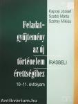 Feladatgyűjtemény az új történelem érettségihez - Írásbeli/10-11. évfolyam