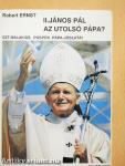 II. János Pál az utolsó pápa?