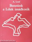 Bennünk a Lélek imádkozik