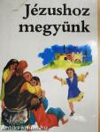 Jézushoz megyünk