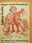Richard Wagner und die Putzmacherin oder Die Macht der Verleumdung