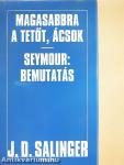 Magasabbra a tetőt, ácsok/Seymour: Bemutatás