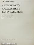 A kvarkoktól a galaktikus társadalmakig