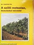 A szőlő metszése, fitotechnikai műveletei