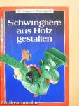 Schwingtiere aus Holz gestalten