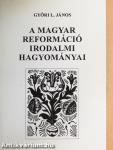 A magyar reformáció irodalmi hagyományai