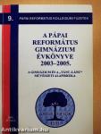 A Pápai Református Gimnázium Évkönyve 2003-2005.