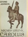 Kegyes Urunk, Carolus