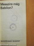 Messzire még Babilon?