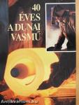 40 éves a Dunai Vasmű