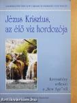 Jézus Krisztus, az élő víz hordozója