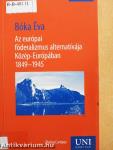 Az európai föderalizmus alternatívája Közép-Európában 1849-1945