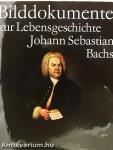Bilddokumente zur Lebensgeschichte Johann Sebastian Bachs