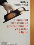 Comment etre critique gastronomique et garder la ligne