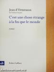 C'est une chose étrange á la fin que le monde