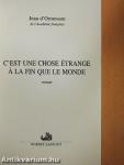 C'est une chose étrange á la fin que le monde
