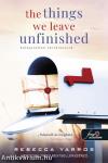 The Things We Leave Unfinished - Befejezetlen történeteink