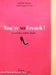 You're so French!
