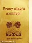 "Arany-alapra arannyal"