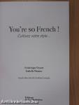 You're so French!