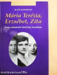 Mária Terézia, Erzsébet, Zita
