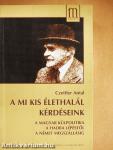 A mi kis élethalál kérdéseink