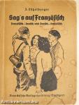 Sag's auf Französisch (gótbetűs)