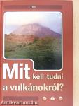 Mit kell tudni a vulkánokról?