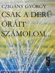 Csak a derű óráit számolom...