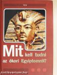 Mit kell tudni az ókori Egyiptomról?