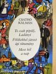 Te csak pipálj, Ladányi/Földiekkel játszó égi tünemény/Most kél a nap