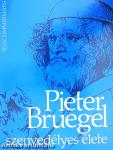 Pieter Bruegel szenvedélyes élete