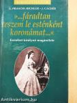 »...fáradtan teszem le esténként koronámat...«