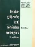 Feladatgyűjtemény az új történelem érettségihez - Írásbeli/12. évfolyam