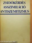 Zsidókérdés, asszimiláció, antiszemitizmus