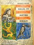 Halló, itt Mátyás király!