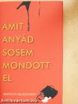 Amit anyád sosem mondott el