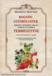 Bogyós gyümölcsűek ribiszke, köszméte, málna, szeder és szamóca termesztése