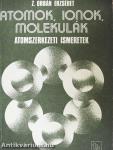 Atomok, ionok, molekulák