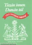 TISZÁN INNEN, DUNÁN TÚL