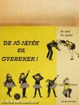 De jó játék ez, gyerekek!