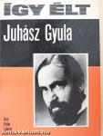 Így élt Juhász Gyula