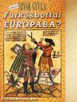 Furkósbottal Európába?