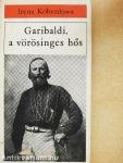 Garibaldi, a vörösinges hős