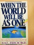 When the World Will Be As One