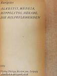 Alkestis, Medeia, Hippolytos, Hekabe, Die Hilfeflehenden