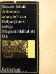 A korona aranyból van/Bolyai János estéje/Megszámláltatott fák