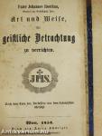 Apostolat des gebetes in Vereinigung mit dem göttlichen Herzen Jesu/Art und Weise, die geistliche Betrachtung zu verrichten (gótbetűs)