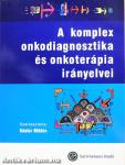 A komplex onkodiagnosztika és onkoterápia irányelvei